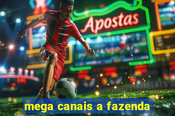 mega canais a fazenda